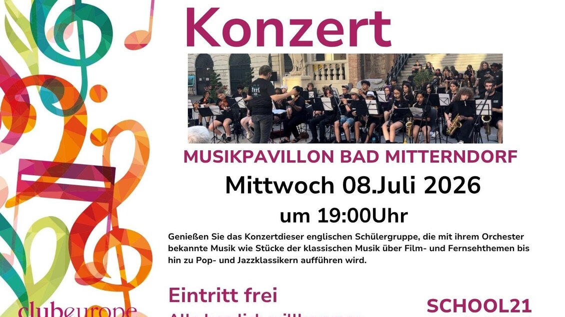 <p>Ein Konzertplakat mit der englischen Schülergruppe "School 21", die am 08. Juli 2026 ein Konzert im Musikpavillon in Bad Mitterndorf geben, mit Informationen zur Veranstaltung ist zu sehen.</p> | © Club europe